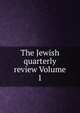 The Jewish quarterly review Volume 1, 