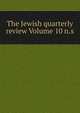 The Jewish quarterly review Volume 10 n.s., 