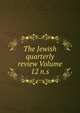 The Jewish quarterly review Volume 12 n.s., 