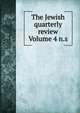 The Jewish quarterly review Volume 4 n.s., 