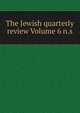 The Jewish quarterly review Volume 6 n.s., 