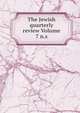 The Jewish quarterly review Volume 7 n.s., 
