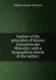 Outline of the principles of history (Grundriss der Historik); with a biographical sketch of the author;, Johann Gustav Droysen 