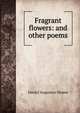 Fragrant flowers: and other poems, Daniel Augustus Drown 