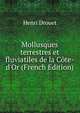 Mollusques terrestres et fluviatiles de la C?te-d'Or (French Edition), Henri Drouet 