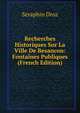 Recherches Historiques Sur La Ville De Besancon: Fontaines Publiques (French Edition), Seraphin Droz 