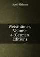 Weisthumer, Volume 4 (German Edition), Jacob Grimm 