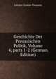 Geschichte Der Preussischen Politik, Volume 4, parts 1-2 (German Edition), Johann Gustav Droysen 