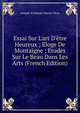 Essai Sur L'art D'?tre Heureux ; Eloge De Montaigne ; Etudes Sur Le Beau Dans Les Arts (French Edition), Joseph-Francois-Xavier Droz 