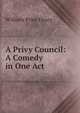 A Privy Council: A Comedy in One Act, William Price Drury 