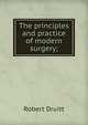 The principles and practice of modern surgery;, Robert Druitt 