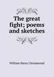 The great fight; poems and sketches, Drummond William Henry 