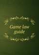 Game law guide, 