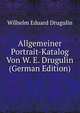 Allgemeiner Portrait-Katalog Von W. E. Drugulin (German Edition), Wilhelm Eduard Drugulin 