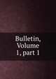 Bulletin, Volume 1, part 1, 