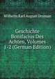 Geschichte Bonifacius Des Achten, Volumes 1-2 (German Edition), Wilhelm Karl August Druman 