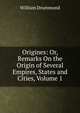 Origines: Or, Remarks On the Origin of Several Empires, States and Cities, Volume 1, William Drummond 