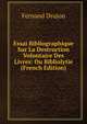 Essai Bibliographique Sur La Destruction Volontaire Des Livres: Ou Bibliolytie (French Edition), Fernand Drujon 
