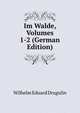 Im Walde, Volumes 1-2 (German Edition), Wilhelm Eduard Drugulin 