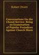 Conversations On the Choral Service: Being an Examination of Popular Prejudices Against Church Music, Robert Druitt 