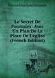 Le Secret De Fourmies: Avec Un Plan De La Place De L'?glise (French Edition), Edouard Adolphe Drumont 