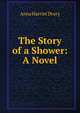 The Story of a Shower: A Novel, Anna Harriet Drury 