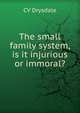 The small family system, is it injurious or immoral?, CV Drysdale 