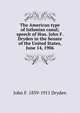 The American type of Isthmian canal; speech of Hon. John F. Dryden in the Senate of the United States, June 14, 1906, John F. 1839-1911 Dryden 
