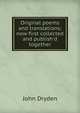 Original poems and translations; now first collected and publish'd together, Dryden John 