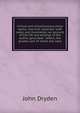 Critical and miscellaneous prose works, now first collected: with notes and illustration; an account of the life and writings of the author, grounded . letters, the greater part of which has neve, Dryden John 