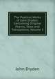 The Poetical Works of John Dryden: Containing Original Poems, Tales and Translations, Volume 3, Dryden John 