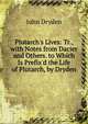Plutarch's Lives: Tr., with Notes from Dacier and Others. to Which Is Prefix'd the Life of Plutarch, by Dryden, Dryden John 