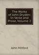 The Works of John Dryden: In Verse and Prose, Volume 2, Mitford John 