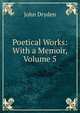 Poetical Works: With a Memoir, Volume 5, Dryden John 