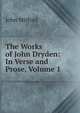 The Works of John Dryden: In Verse and Prose, Volume 1, Mitford John 