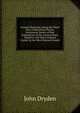 Examen Poeticum: Being the Third Part of Miscellany Poems, Containing Variety of New Translations of the Ancient Poets. Together with Many Original Copies, by the Most Eminent Hands, Dryden John 