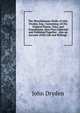 The Miscellaneous Works of John Dryden, Esq;: Containing All His Original Poems, Tales, and Translations. Now First Collected and Published Together . Also an Account of His Life and Writings ., Dryden John 