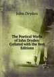 The Poetical Works of John Dryden: Collated with the Best Editions, Dryden John 