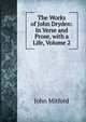 The Works of John Dryden: In Verse and Prose, with a Life, Volume 2, Mitford John 