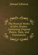 The Poetical Works of John Dryden: Containing Original Poems, Tales, and Translations, Johnson Samuel 