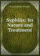 Syphilis: Its Nature and Treatment, Charles Robert Drysdale 