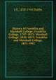 History of Franklin and Marshall College; Franklin College, 1787-1853; Marshall College, 1836-1853; Franklin and Marshall College, 1853-1903, J H. 1838-1910 Dubbs 
