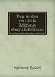 Faune des vertde la Belgique (French Edition), Alphonse Dubois 
