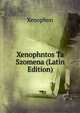 Xenophntos Ta Szomena (Latin Edition), Xenophon 