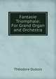 Fantasie Triomphale: For Grand Organ and Orchestra, Theodore Dubois 