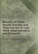 Records of Public Health Nursing and Their Service in Case Work Administration and Research, 