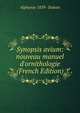 Synopsis avium: nouveau manuel d'ornithologie (French Edition), Alphonse 1839- Dubois 