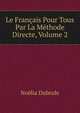 Le Francais Pour Tous Par La Methode Directe, Volume 2, Noelia Dubrule 