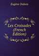 Les Croisades (French Edition), Eugene Dubois 