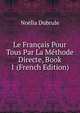 Le Francais Pour Tous Par La Methode Directe, Book 1 (French Edition), Noelia Dubrule 